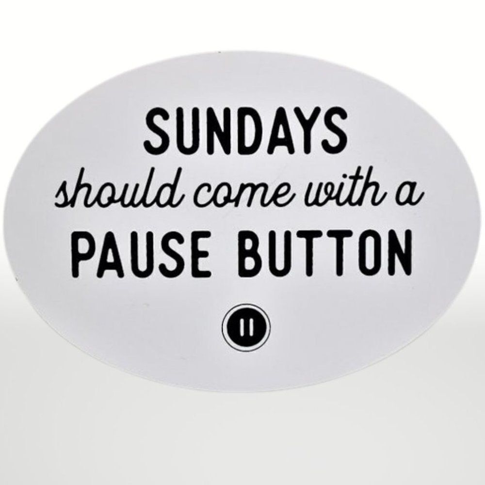Funny Oval Sign "Sundays Should Come with a Pause Button"